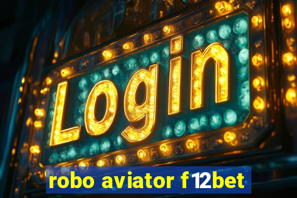 robo aviator f12bet