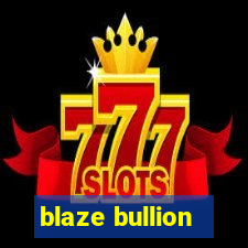 blaze bullion