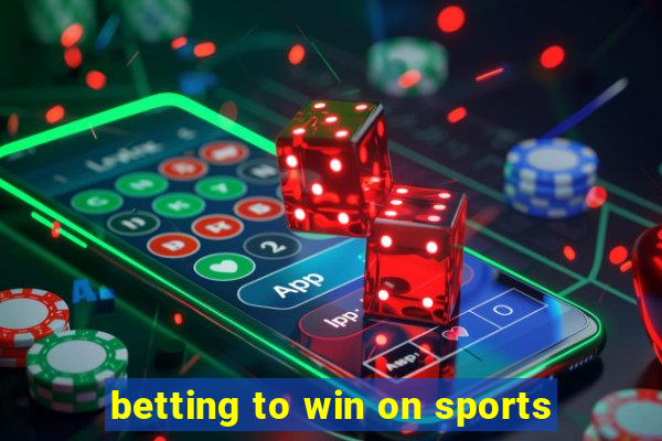 betting to win on sports