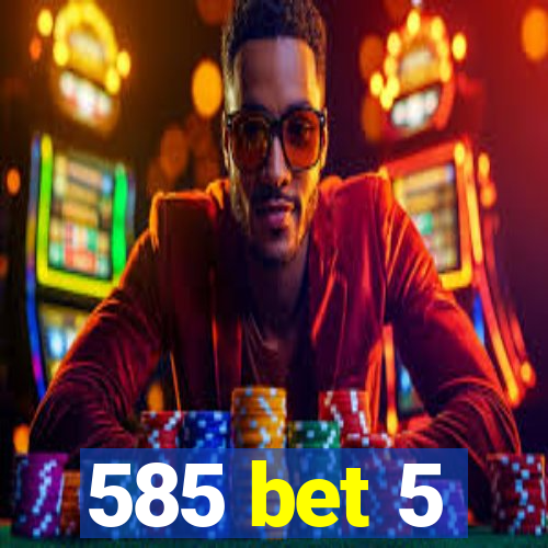 585 bet 5