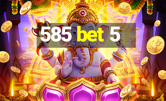 585 bet 5