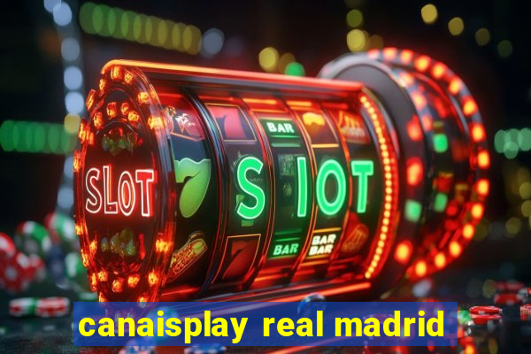 canaisplay real madrid