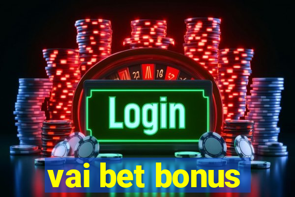 vai bet bonus