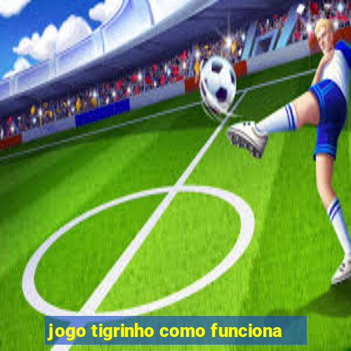 jogo tigrinho como funciona