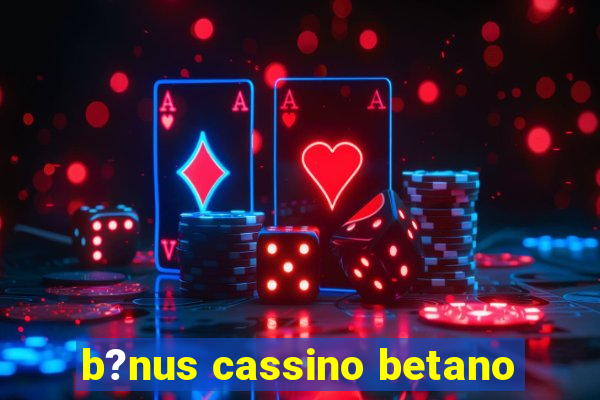 b?nus cassino betano