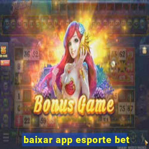 baixar app esporte bet