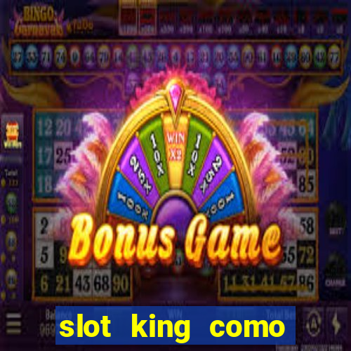 slot king como sacar dinheiro