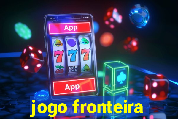 jogo fronteira