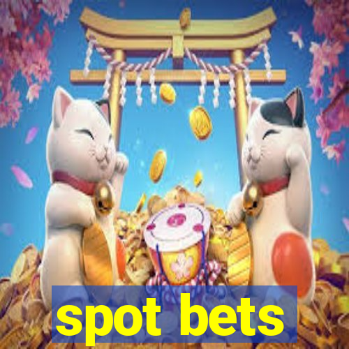 spot bets