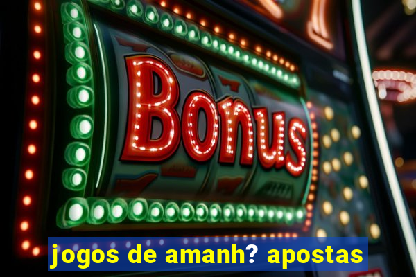 jogos de amanh? apostas