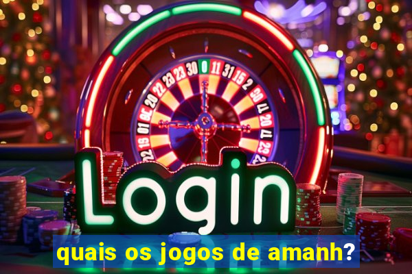 quais os jogos de amanh?