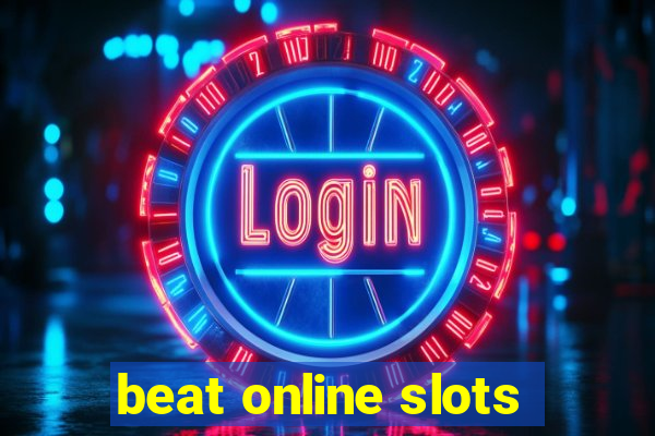 beat online slots