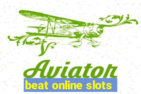 beat online slots