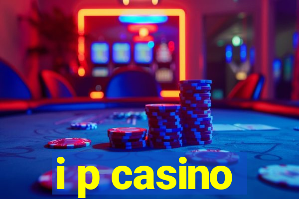 i p casino