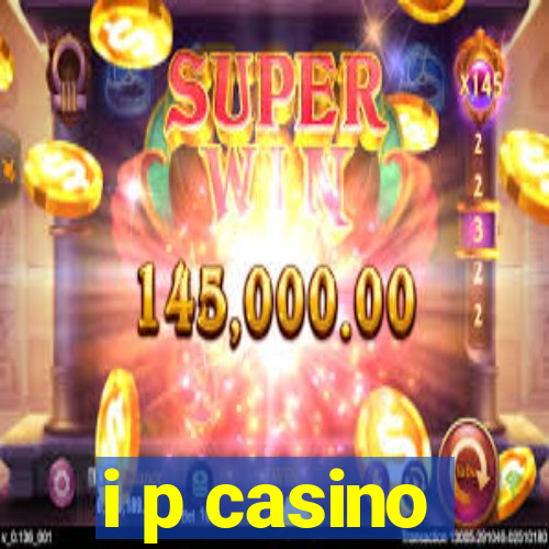 i p casino