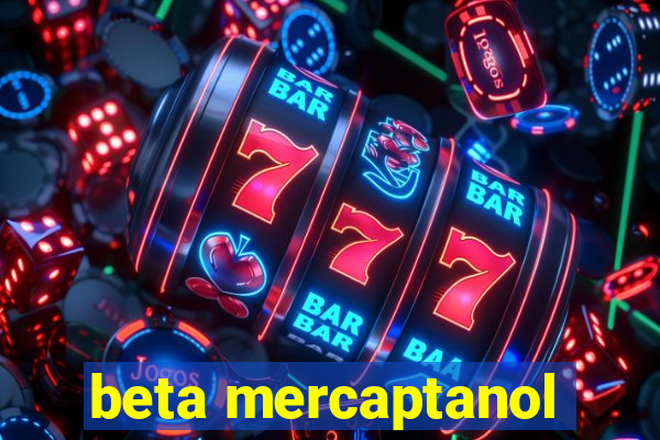 beta mercaptanol