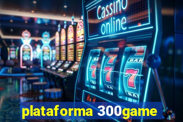 plataforma 300game