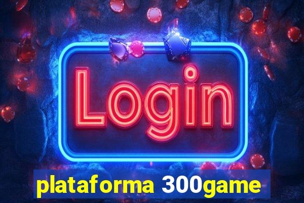 plataforma 300game