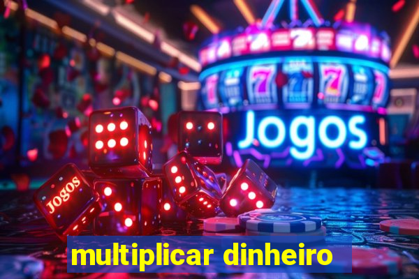 multiplicar dinheiro