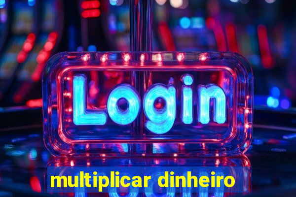 multiplicar dinheiro