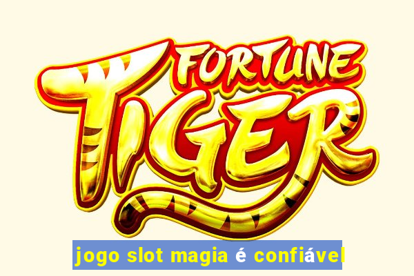 jogo slot magia é confiável