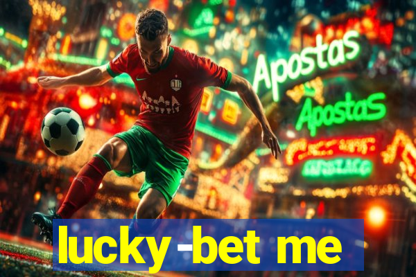 lucky-bet me