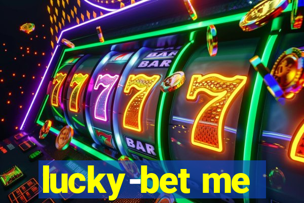 lucky-bet me