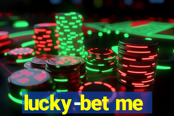 lucky-bet me