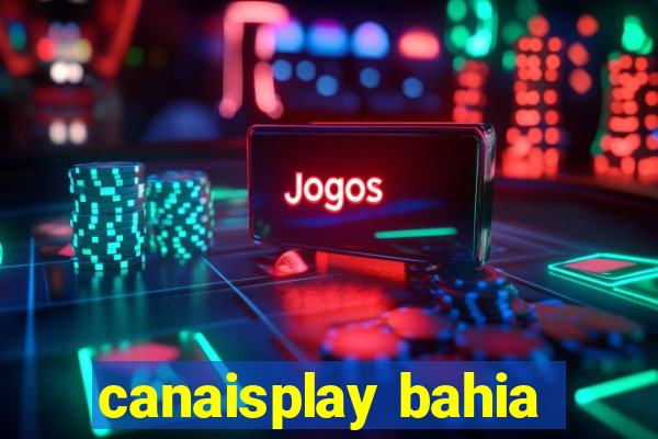 canaisplay bahia