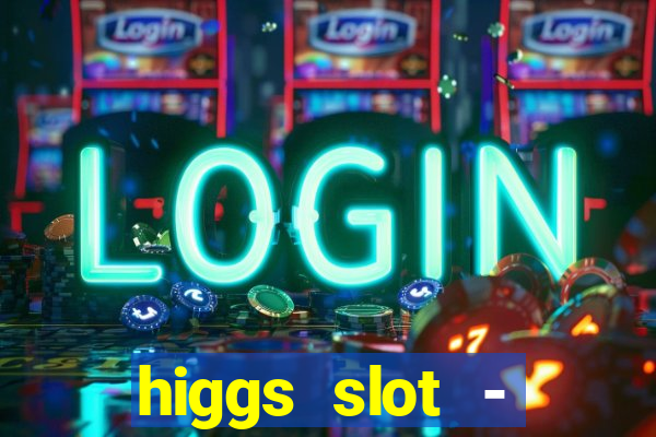 higgs slot - qiuqiu remi