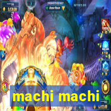 machi machi