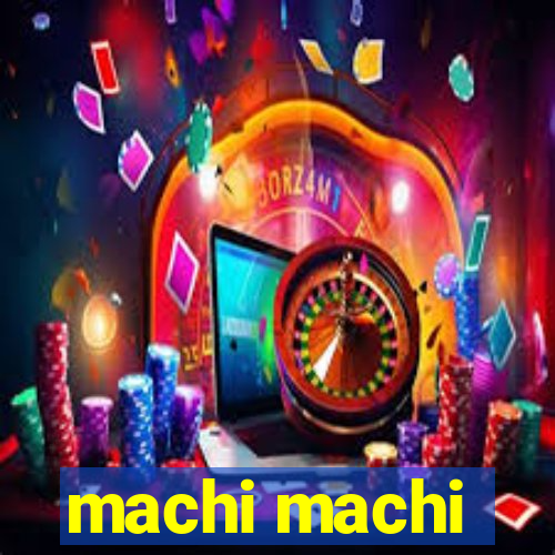 machi machi