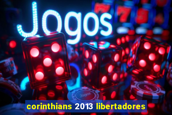 corinthians 2013 libertadores