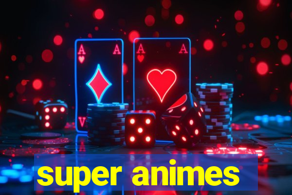 super animes