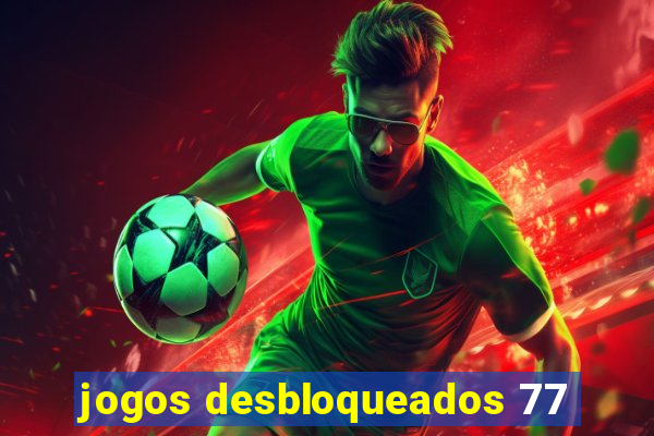 jogos desbloqueados 77