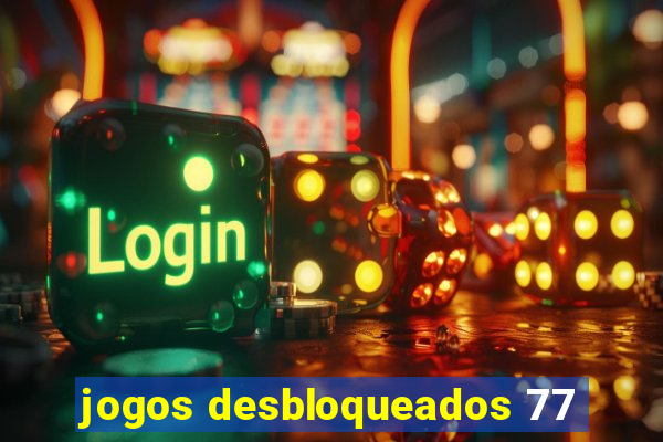 jogos desbloqueados 77