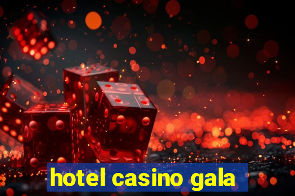 hotel casino gala