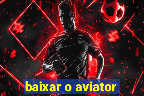 baixar o aviator