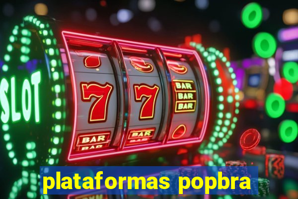 plataformas popbra