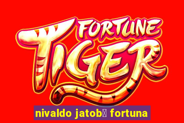 nivaldo jatob谩 fortuna