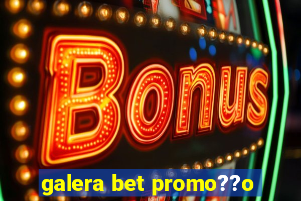 galera bet promo??o