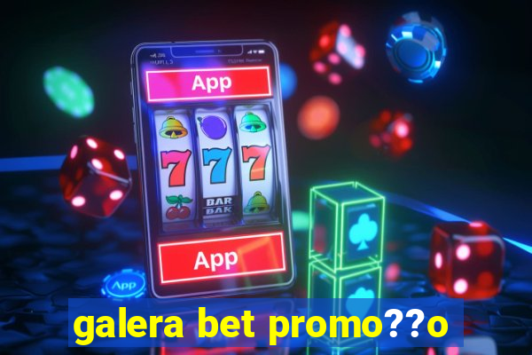 galera bet promo??o