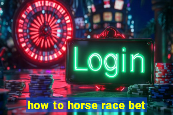 how to horse race bet