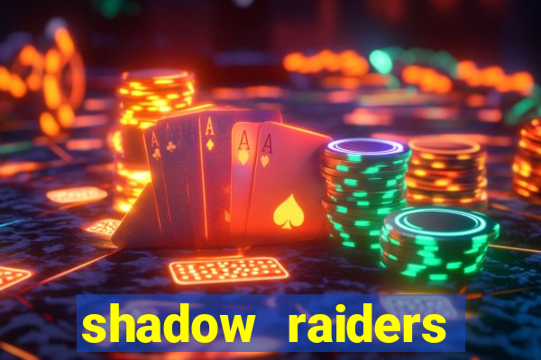 shadow raiders multimax slot