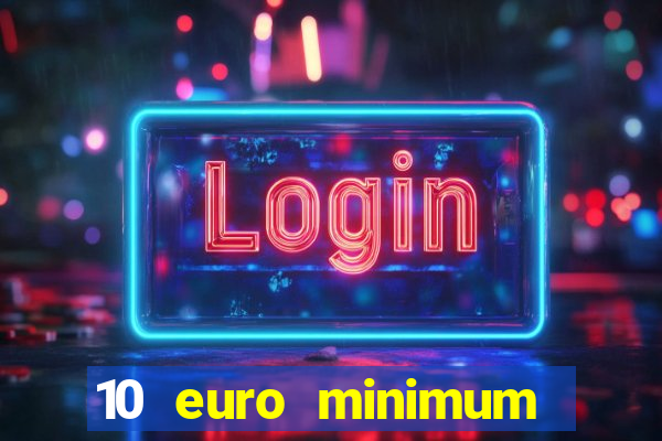 10 euro minimum deposit casino