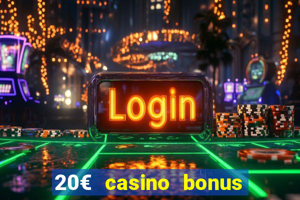 20€ casino bonus ohne einzahlung