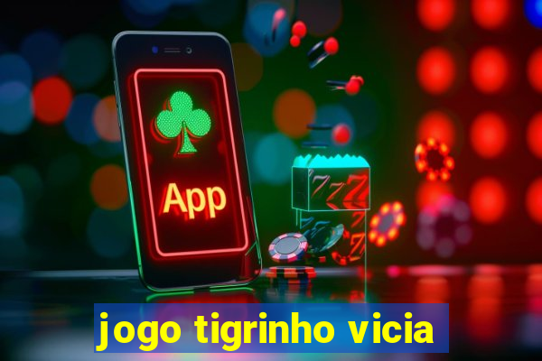 jogo tigrinho vicia