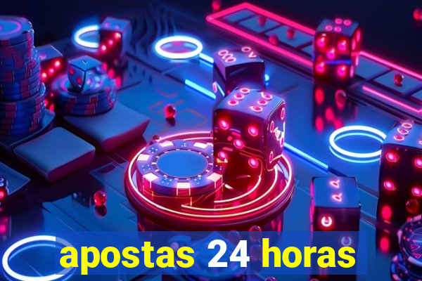 apostas 24 horas