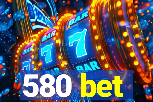 580 bet