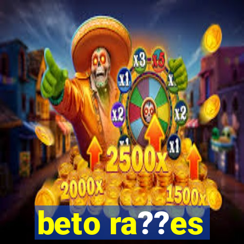 beto ra??es